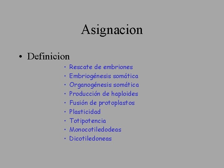 Asignacion • Definicion • • • Rescate de embriones Embriogénesis somática Organogénesis somática Producción