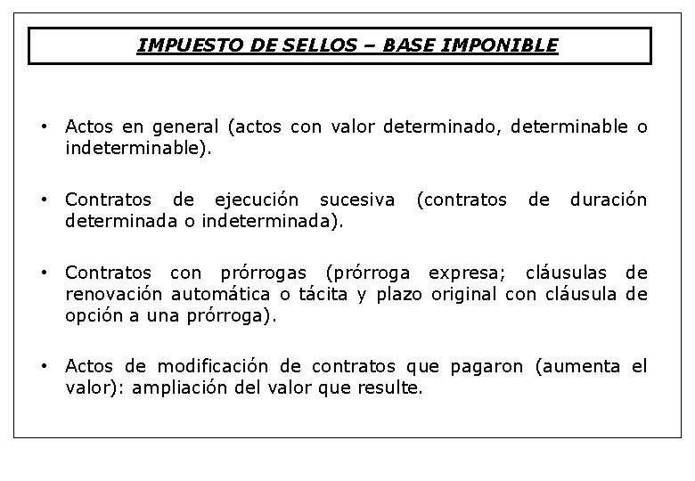 IMPUESTO DE SELLOS – BASE IMPONIBLE • Actos en general (actos con valor determinado,