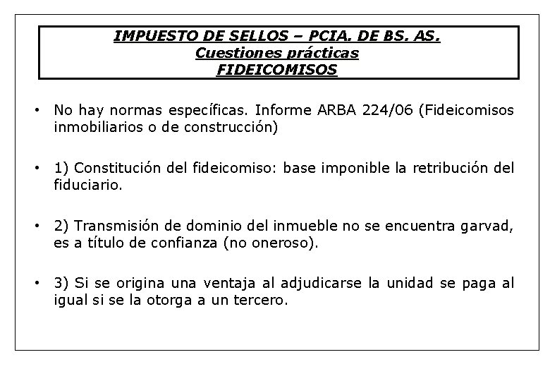 IMPUESTO DE SELLOS – PCIA. DE BS. AS. Cuestiones prácticas FIDEICOMISOS • No hay