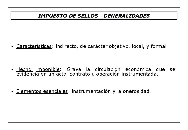 IMPUESTO DE SELLOS - GENERALIDADES - Características: indirecto, de carácter objetivo, local, y formal.