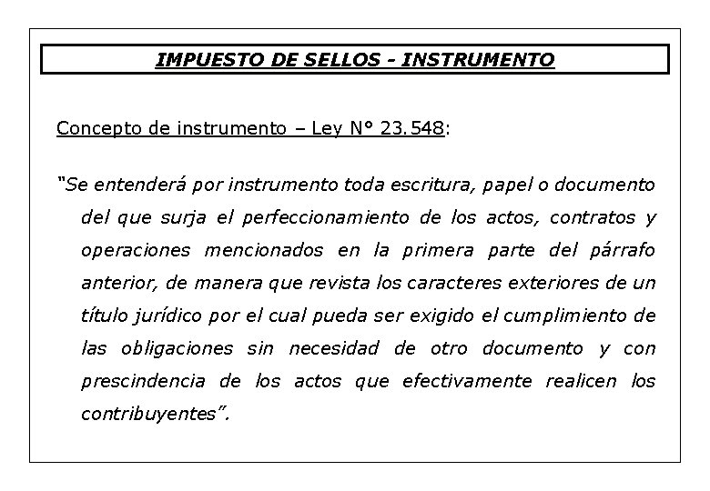 IMPUESTO DE SELLOS - INSTRUMENTO Concepto de instrumento – Ley N° 23. 548: “Se