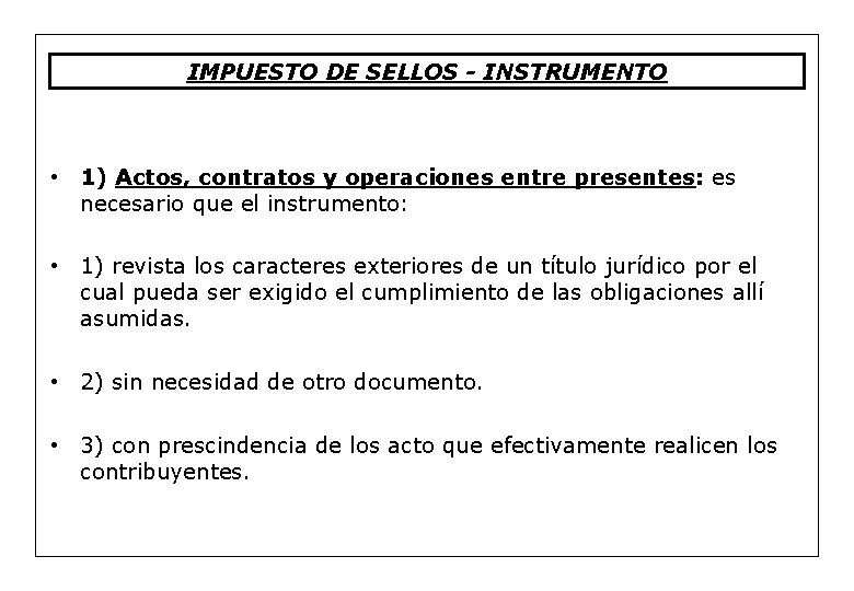 IMPUESTO DE SELLOS - INSTRUMENTO • 1) Actos, contratos y operaciones entre presentes: es