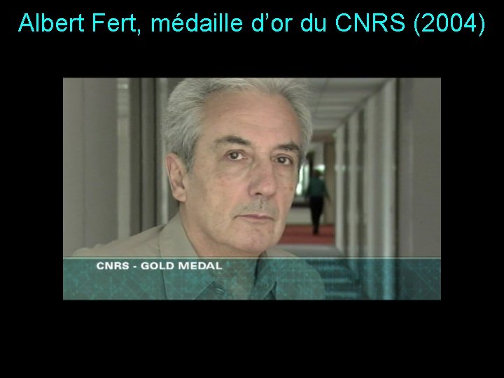 Albert Fert, médaille d’or du CNRS (2004) 