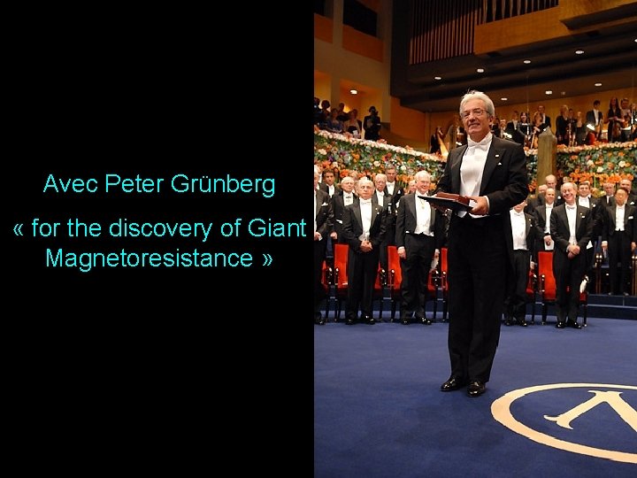 Avec Peter Grünberg « for the discovery of Giant Magnetoresistance » 