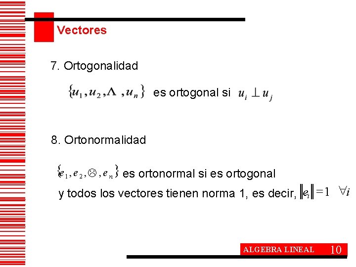 Vectores 7. Ortogonalidad es ortogonal si 8. Ortonormalidad {e 1 , e 2 ,