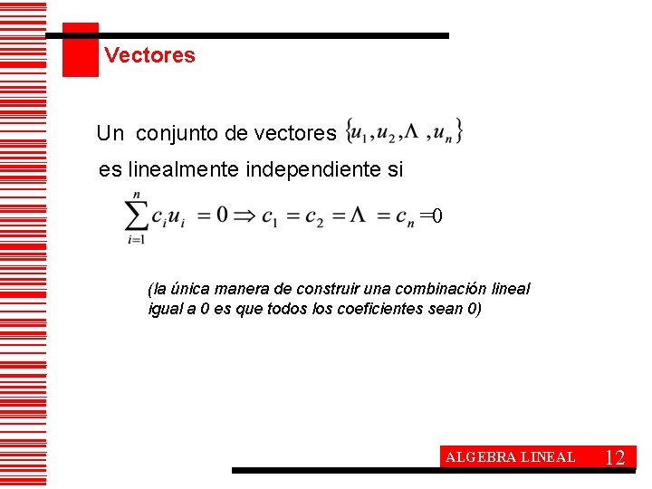 Vectores Un conjunto de vectores es linealmente independiente si =0 (la única manera de