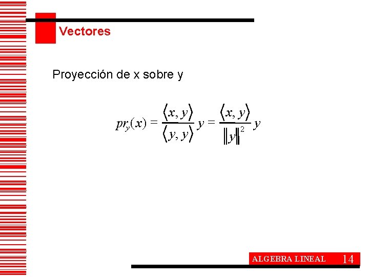 Vectores Proyección de x sobre y pry( x) = x, y y= x, y