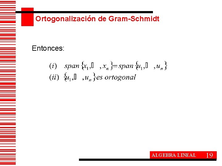 Ortogonalización de Gram-Schmidt Entonces: ALGEBRA LINEAL 19 
