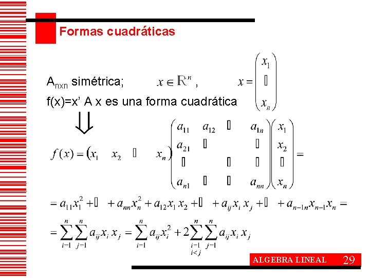 Formas cuadráticas Anxn simétrica; , f(x)=x’ A x es una forma cuadrática ALGEBRA LINEAL