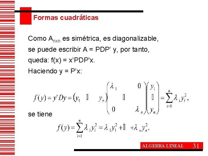 Formas cuadráticas Como Anxn es simétrica, es diagonalizable, se puede escribir A = PDP’