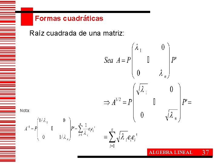 Formas cuadráticas Raíz cuadrada de una matriz: Nota: ALGEBRA LINEAL 37 