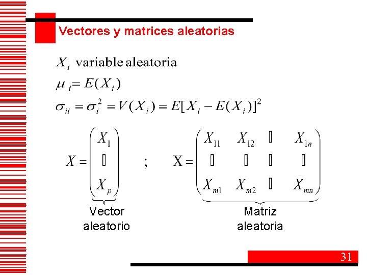 Vectores y matrices aleatorias Vector aleatorio Matriz aleatoria 31 