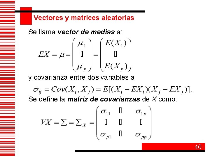 Vectores y matrices aleatorias Se llama vector de medias a: y covarianza entre dos