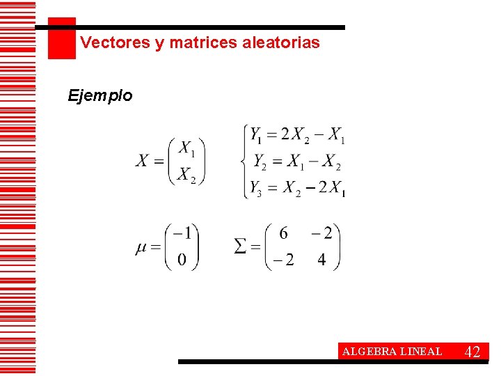 Vectores y matrices aleatorias Ejemplo ALGEBRA LINEAL 42 