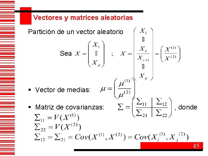 Vectores y matrices aleatorias Partición de un vector aleatorio Sea § Vector de medias: