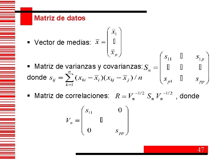 Matriz de datos § Vector de medias: § Matriz de varianzas y covarianzas: donde