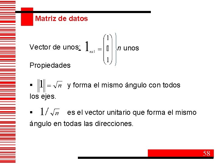 Matriz de datos Vector de unos: n unos Propiedades § y forma el mismo