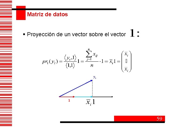 Matriz de datos § Proyección de un vector sobre el vector yi 1 59