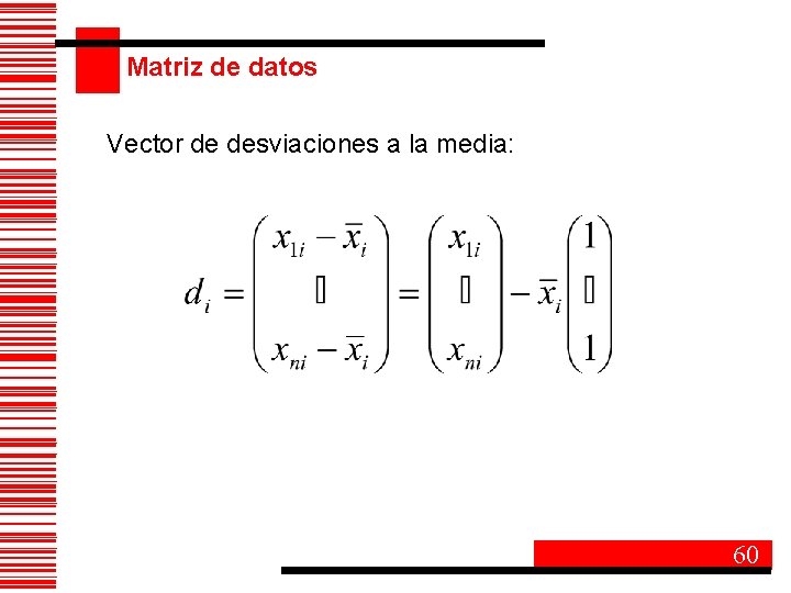 Matriz de datos Vector de desviaciones a la media: 60 