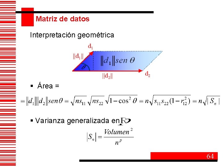 Matriz de datos Interpretación geométrica § Área = § Varianza generalizada en 64 