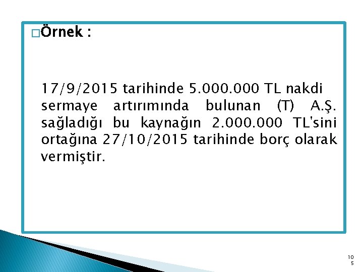 � Örnek : 17/9/2015 tarihinde 5. 000 TL nakdi sermaye artırımında bulunan (T) A.