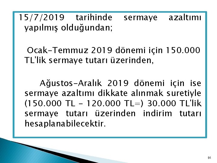 15/7/2019 tarihinde yapılmış olduğundan; sermaye azaltımı Ocak-Temmuz 2019 dönemi için 150. 000 TL'lik sermaye