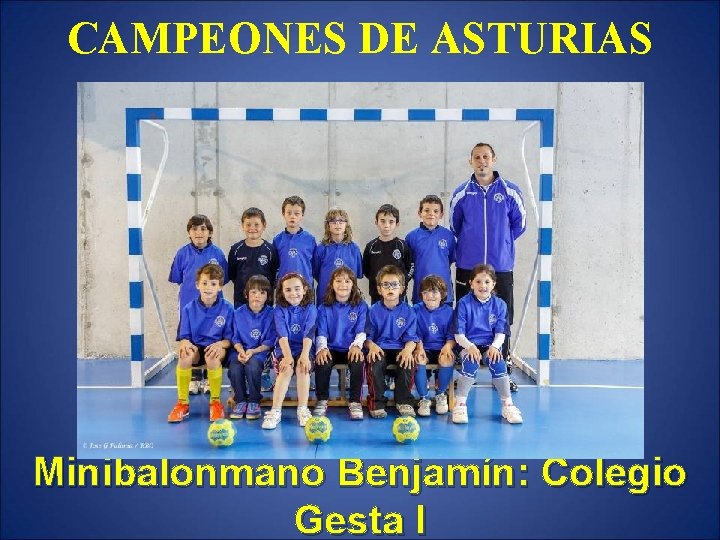 CAMPEONES DE ASTURIAS Minibalonmano Benjamín: Colegio Gesta I 