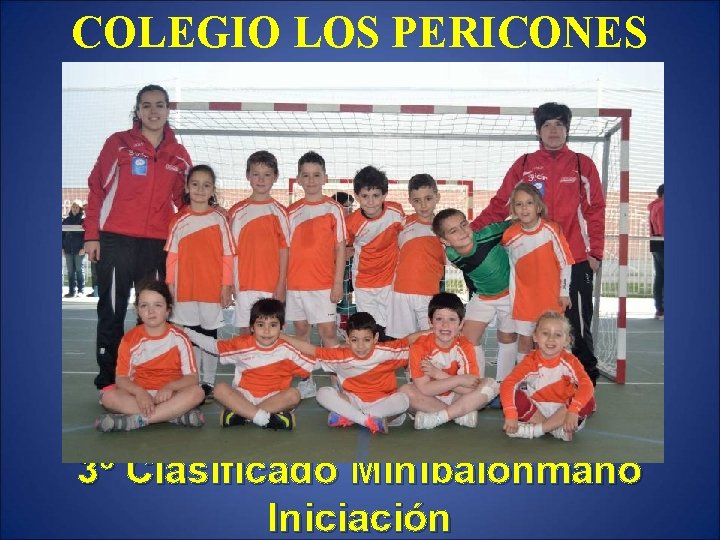 COLEGIO LOS PERICONES 3º Clasificado Minibalonmano Iniciación 