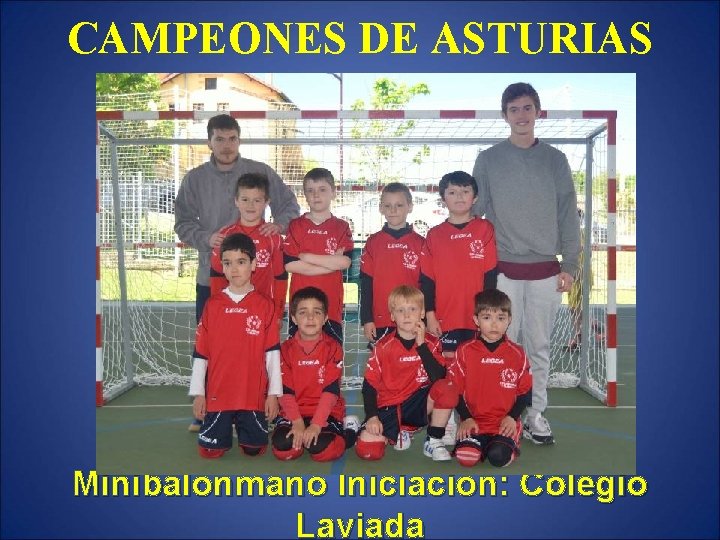 CAMPEONES DE ASTURIAS Minibalonmano Iniciación: Colegio Laviada 