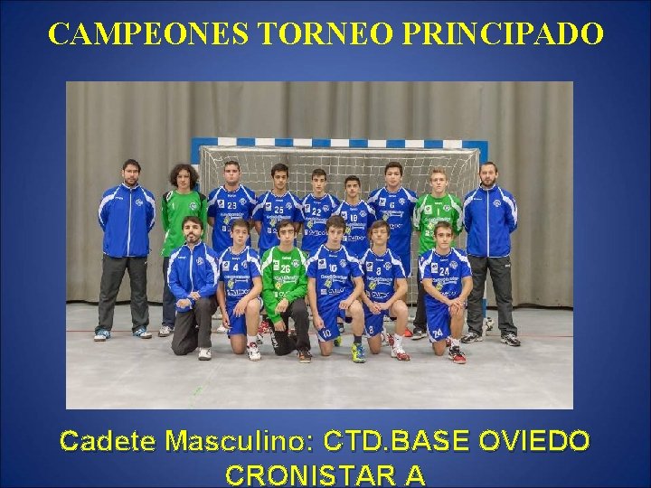 CAMPEONES TORNEO PRINCIPADO Cadete Masculino: CTD. BASE OVIEDO CRONISTAR A 