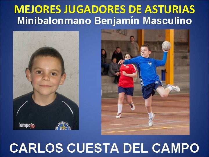 MEJORES JUGADORES DE ASTURIAS Minibalonmano Benjamín Masculino CARLOS CUESTA DEL CAMPO 