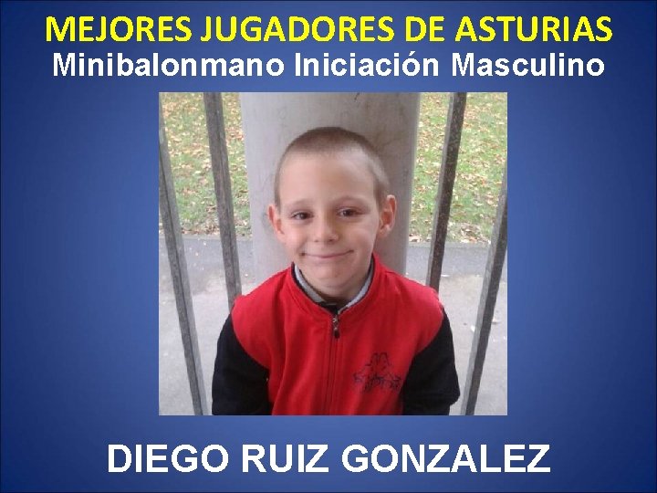 MEJORES JUGADORES DE ASTURIAS Minibalonmano Iniciación Masculino DIEGO RUIZ GONZALEZ 