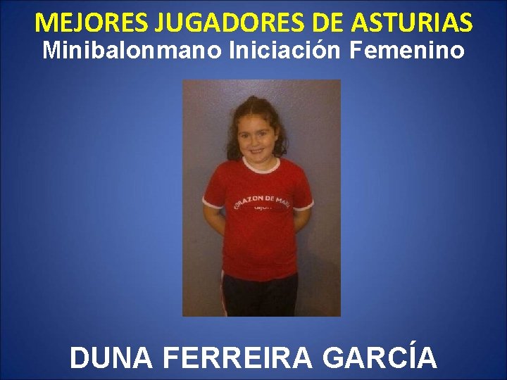 MEJORES JUGADORES DE ASTURIAS Minibalonmano Iniciación Femenino DUNA FERREIRA GARCÍA 