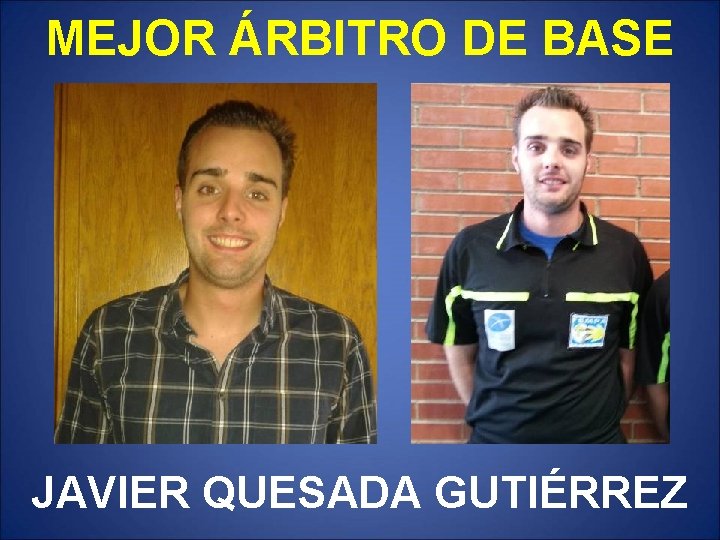 MEJOR ÁRBITRO DE BASE JAVIER QUESADA GUTIÉRREZ 