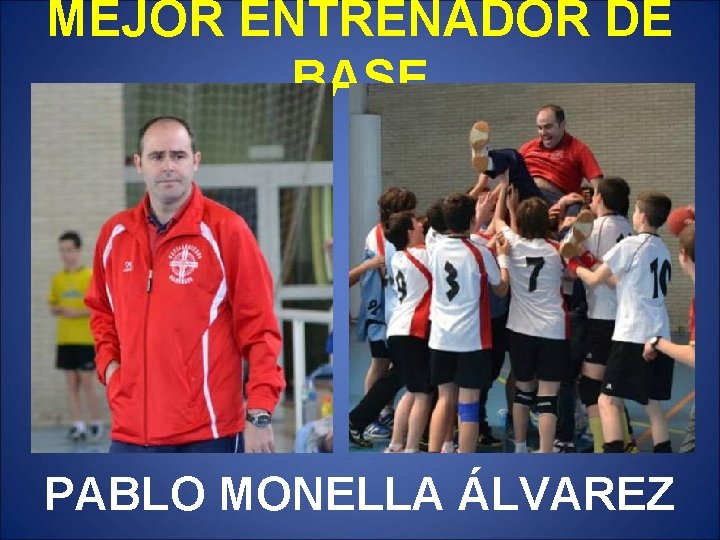 MEJOR ENTRENADOR DE BASE PABLO MONELLA ÁLVAREZ 