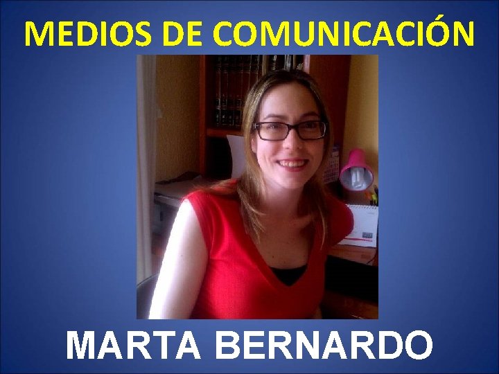 MEDIOS DE COMUNICACIÓN MARTA BERNARDO 