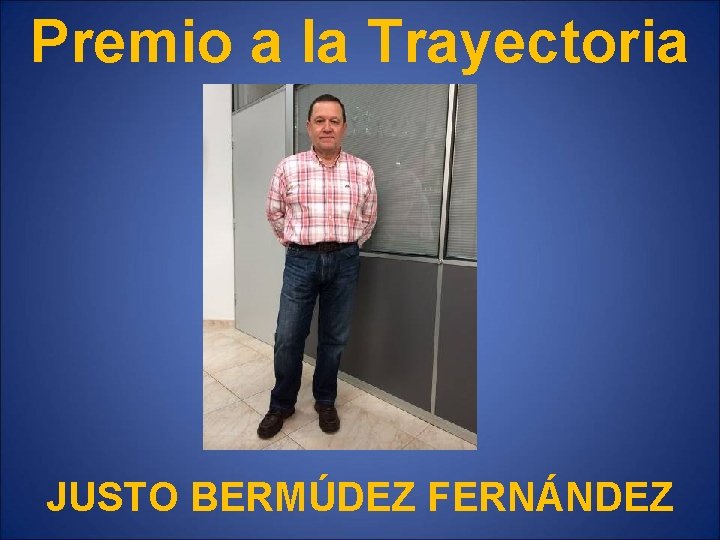 Premio a la Trayectoria JUSTO BERMÚDEZ FERNÁNDEZ 