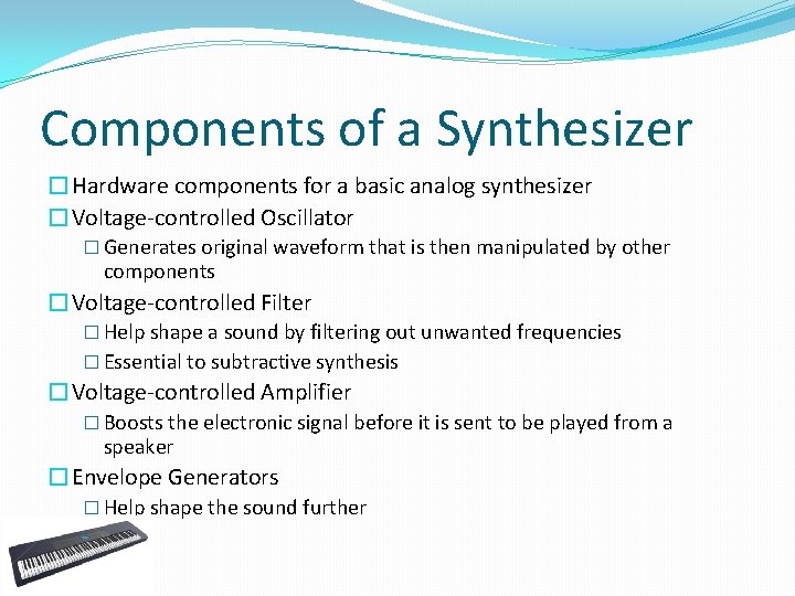 Components of a Synthesizer �Hardware components for a basic analog synthesizer �Voltage-controlled Oscillator �