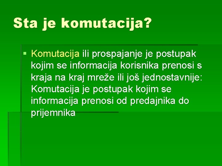 Sta je komutacija? § Komutacija ili prospajanje je postupak kojim se informacija korisnika prenosi