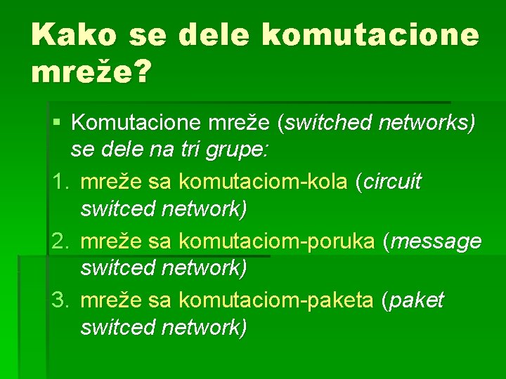 Kako se dele komutacione mreže? § Komutacione mreže (switched networks) se dele na tri