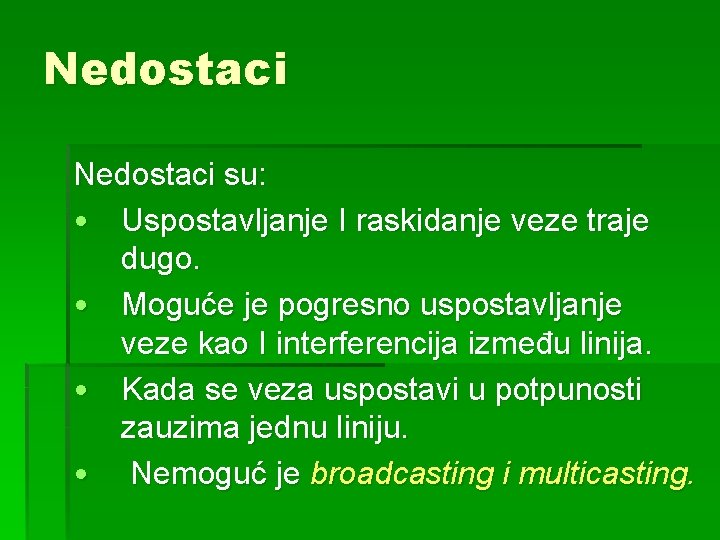 Nedostaci su: • Uspostavljanje I raskidanje veze traje dugo. • Moguće je pogresno uspostavljanje