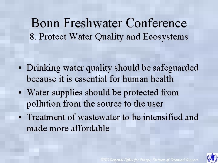 Bonn Freshwater Conference 8. Protect Water Quality and Ecosystems • Drinking water quality should
