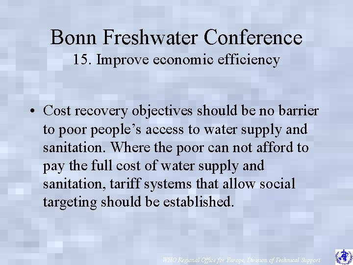 Bonn Freshwater Conference 15. Improve economic efficiency • Cost recovery objectives should be no