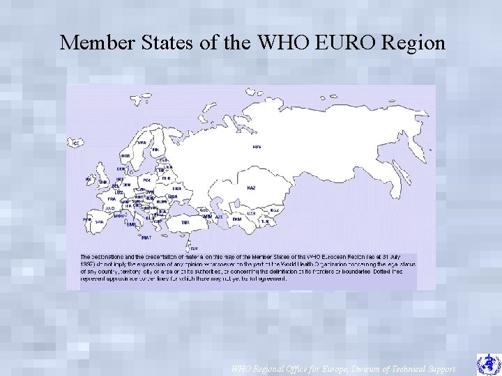 Member States of the WHO EURO Region WHO Regional Office for Europe, Division of