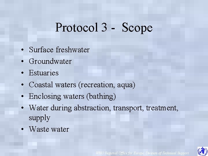 Protocol 3 - Scope • • • Surface freshwater Groundwater Estuaries Coastal waters (recreation,