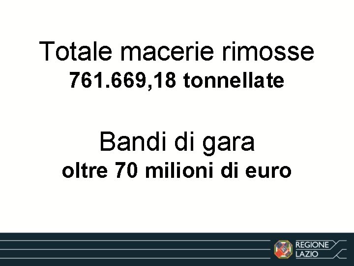 Totale macerie rimosse 761. 669, 18 tonnellate Bandi di gara oltre 70 milioni di