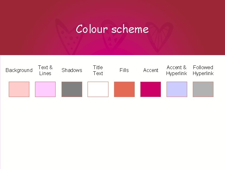 Colour scheme Background Text & Lines Shadows Title Text Fills Accent & Hyperlink Followed