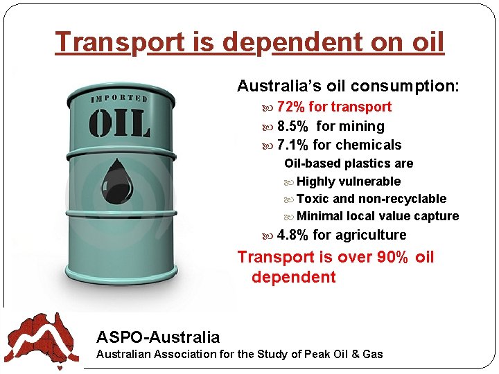 Transport is dependent on oil Australia’s oil consumption: 72% for transport 8. 5% for