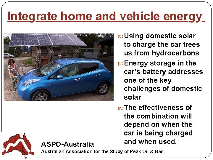 Integrate home and vehicle energy. Using domestic solar ASPO-Australia to charge the car frees