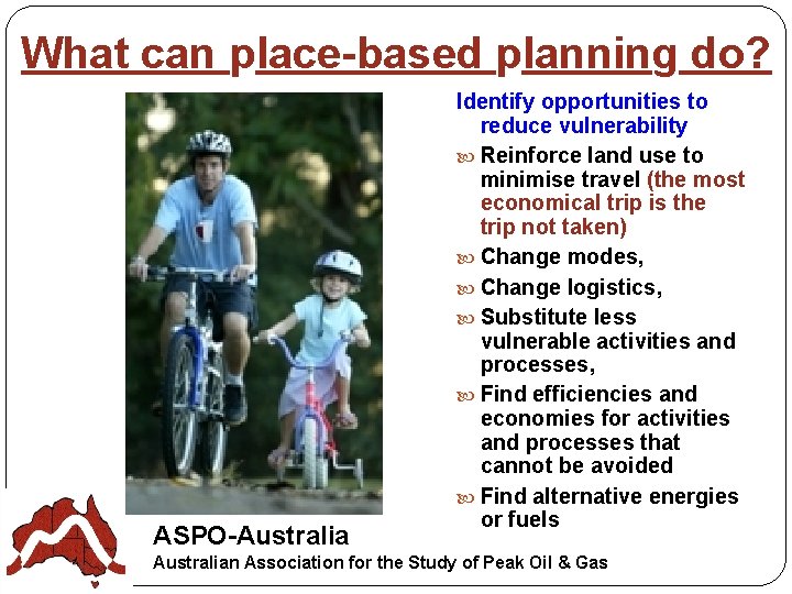 What can place-based planning do? ASPO-Australia Identify opportunities to reduce vulnerability Reinforce land use